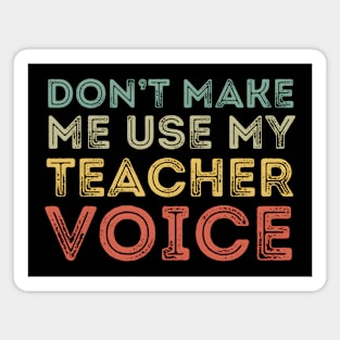 Don't Make Me Use My Teacher Voice Magnet